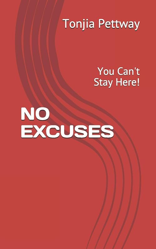 NO EXCUSES: You Can't Stay Here! by Tonjia Pettway