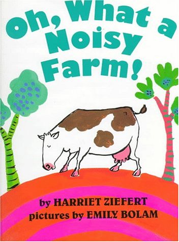 Oh, What a Noisy Farm! by Harriet Ziefert