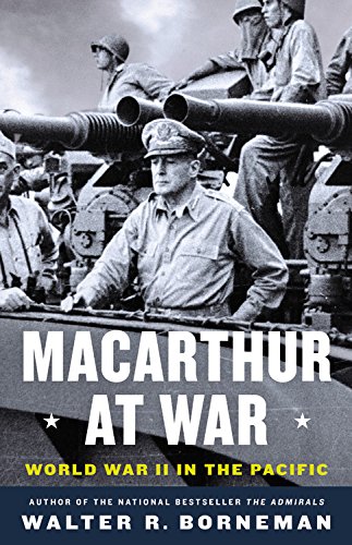 MacArthur at War: World War II in the Pacific by Walter R Borneman