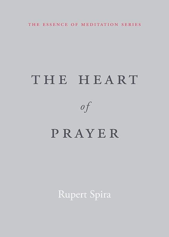 The Heart of Prayer (The Essence of Meditation Series) by Rupert Spira