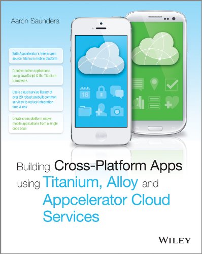 Building Cross-Platform Apps using Titanium, Alloy, and Appcelerator Cloud Services by Aaron Saunders