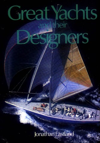Great Yachts & Their Designers by Jonathan Eastland