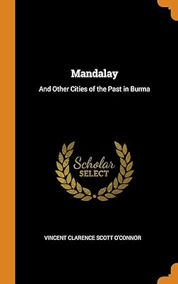 Mandalay: And Other Cities of the Past in Burma
