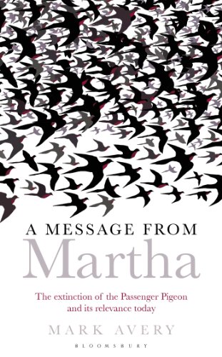A Message from Martha: The Extinction of the Passenger Pigeon and Its Relevance Today by Mark Avery
