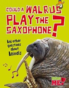 Could a Walrus Play the Saxophone?: And other questions about Animals