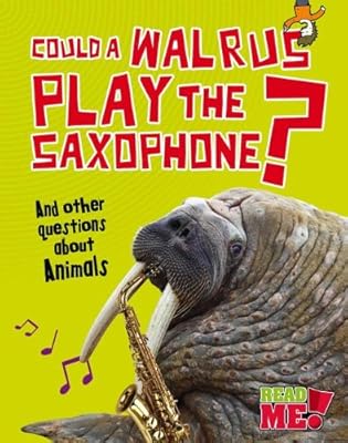 Could a Walrus Play the Saxophone?: And other questions about Animals