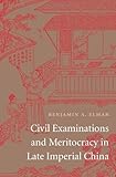 Benjamin A. Elman, "Civil Examinations and Meritocracy in Late Imperial China" (Harvard UP, 2013)