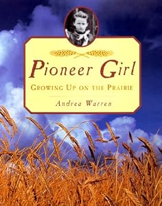 Pioneer Girl: Growing Up on the Prairie