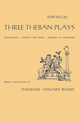 Three Theban Plays: Antigone, Oedipus the King, Oedipus at Colonus