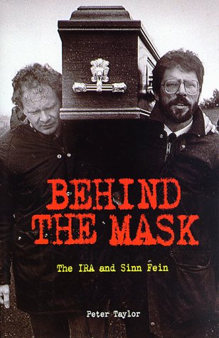 Behind The Mask: The IRA and Sinn Fein by Peter Taylor