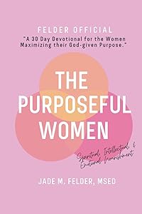 Purposeful Women, A 30 Day Devotional: Renewing Faith, Purpose, and Self-Discovery (Purposeful Women Conversations) by Jade M. Felder M.S.Ed