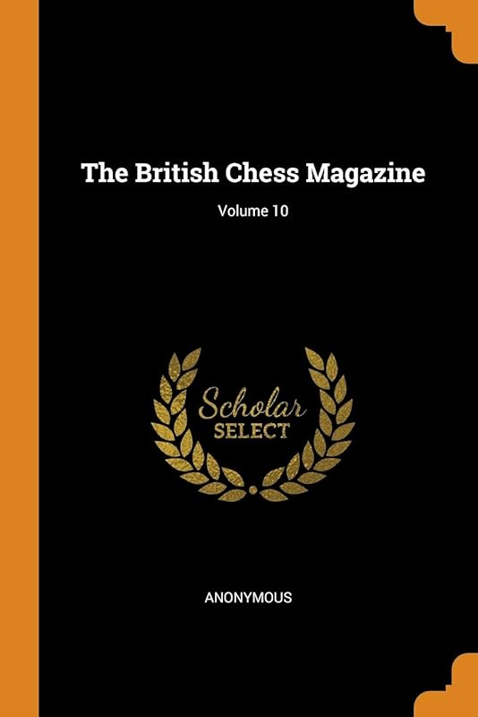 The British Chess Magazine; Volume 10 by Anonymous