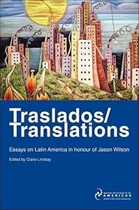 Traslados/Translations: Essays on Latin America in Honour of Jason Wilson (Institute of Latin American Studies) by Claire Lindsay