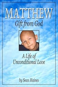 Matthew - Gift from God: A Life of Unconditional Love by Sean Haines