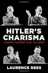 Hitler's Charisma: Leading Millions into the Abyss