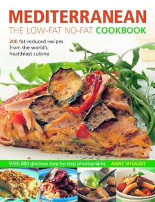 Mediterranean: The Low-Fat No-Fat Cookbook: 200 fat-reduced recipes from the world's healthiest cuisine