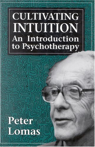Cultivating Intuition: An Introduction to Psychotherapy by Peter Lomas