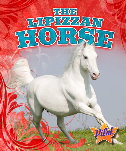 The Lipizzan Horse (Pilot Books: Horse Breed Roundup) by Sara Green