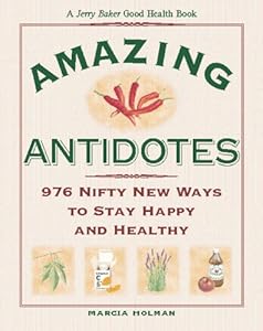 Jerry Baker's Amazing Antidotes: 976 Nifty New Ways to Stay Happy and Healthy (Jerry Baker Good Health series)