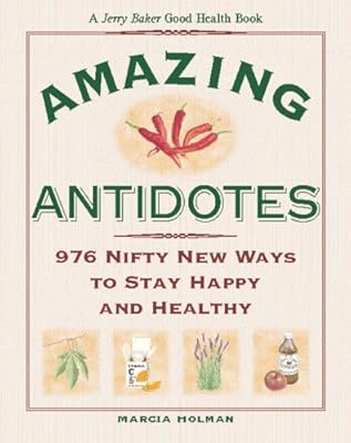 Jerry Baker's Amazing Antidotes: 976 Nifty New Ways to Stay Happy and Healthy (Jerry Baker Good Health series)