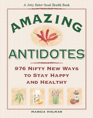 Jerry Baker's Amazing Antidotes: 976 Nifty New Ways to Stay Happy and Healthy (Jerry Baker Good Health series) by Jerry Baker