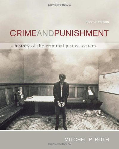 Crime and Punishment: A History of the Criminal Justice System by Mitchel P. Roth