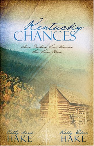 Kentucky Chances: Last Chance/Chance of a Lifetime/Chance Adventure (Heartsong Novella Collection) by Cathy Marie Hake