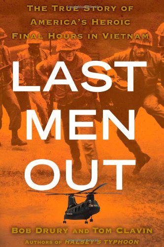 Last Men Out: The True Story of America's Heroic Final Hours in Vietnam by Bob Drury