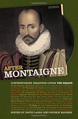After Montaigne: Contemporary Essayists Cover the Essays