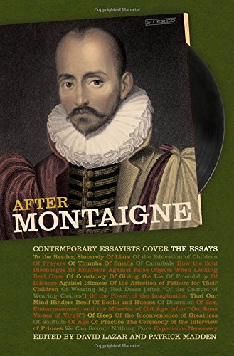 After Montaigne: Contemporary Essayists Cover the Essays by David Lazar