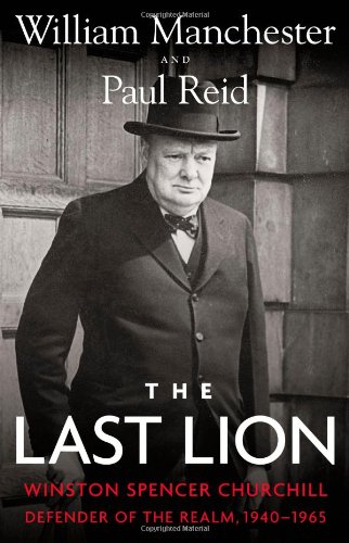 The Last Lion: Winston Spencer Churchill: Defender of the Realm, 1940-1965 by William Manchester