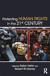 Protecting Human Rights in the 21st Century (Routledge Studies in Intervention and Statebuilding) by Aidan Hehir