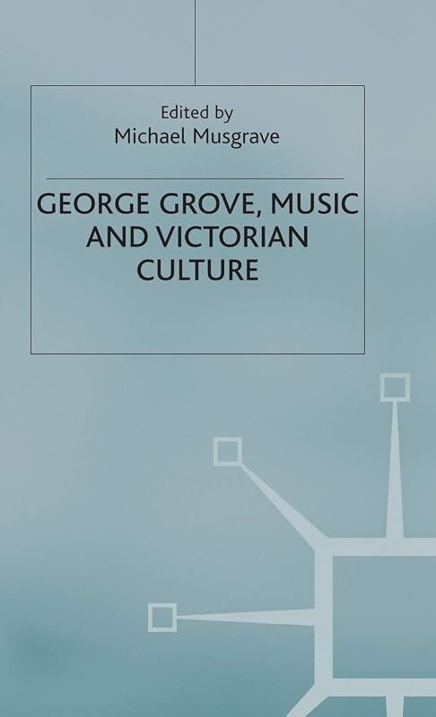 George Grove, Music and Victorian Culture by Michael Musgrave