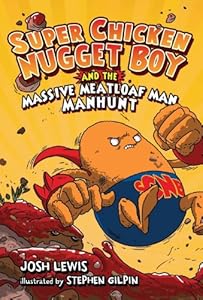Super Chicken Nugget Boy and the Massive Meatloaf Man Manhunt