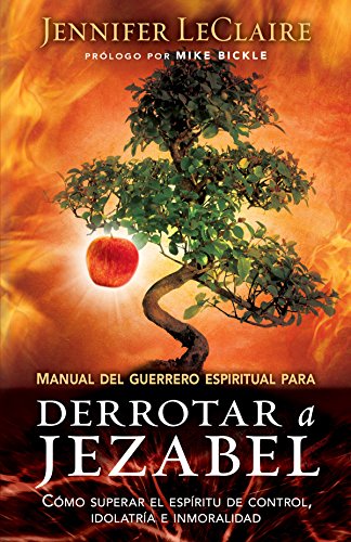 Manual del guerrero espiritual para derrotar a Jezabel: C?mo superar el esp?ritu de control, idolatr?a e inmoralidad (Spanish Edition) by Jennifer LeClaire