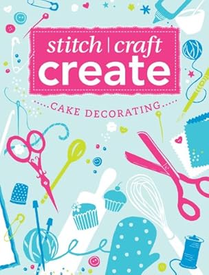 Stitch, Craft, Create: Cake Decorating: 13 quick & easy cake decorating projects