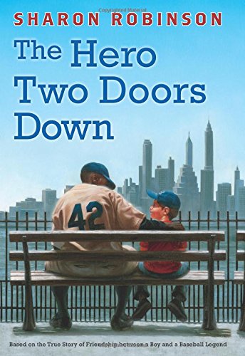 The Hero Two Doors Down: Based on the True Story of Friendship Between a Boy and a Baseball Legend by Sharon Robinson