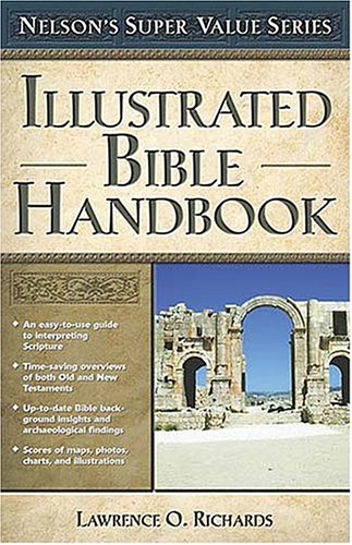 Illustrated Bible Handbook (Nelson's Super Value Series) by Lawrence O. Richards