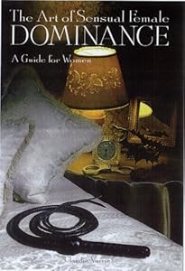 The Art of Sensual Female Dominance by by Claudia Varrin