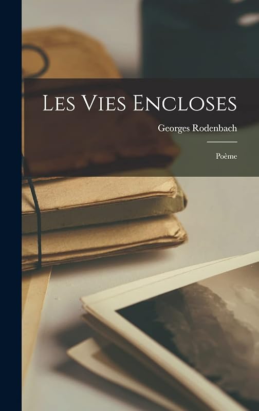Les Vies Encloses: Poème (French Edition) by Georges Rodenbach
