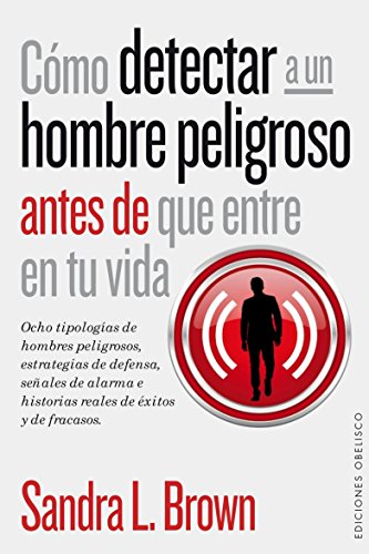 Como detectar a un hombre peligroso antes de que entre en tu vida by Sandra Brown