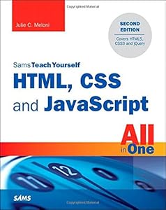 HTML, CSS and JavaScript All in One, Sams Teach Yourself: Covering HTML5, CSS3, and jQuery