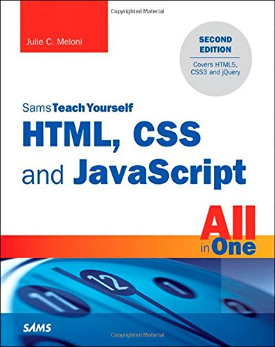 HTML, CSS and JavaScript All in One, Sams Teach Yourself: Covering HTML5, CSS3, and jQuery by Julie C. Meloni