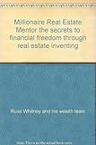 Millionaire Real Estate Mentor the secrets to financial freedom through real estate inventing
