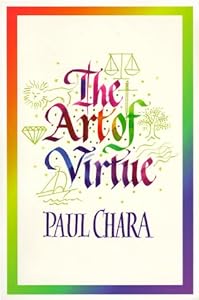 Art of Virtue, The by Paul J Chara