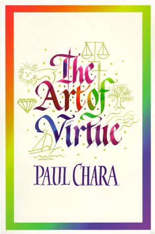 Art of Virtue, The by Paul J Chara