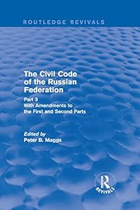 Civil Code of the Russian Federation: Pt. 3: With Amendments to the First and Second Parts (Routledge Revivals) by Peter B. Maggs
