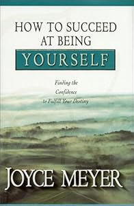 How to Succeed at Being Yourself: Finding the Confidence to Fulfill Your Destiny