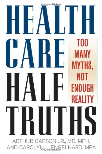 Health Care Half Truths: Too Many Myths, Not Enough Reality (American Political Challenges) by Arthur Garson
