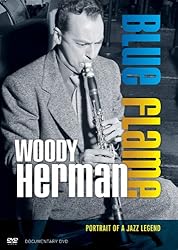 Woody Herman: Blue Flame: Portrait of a Jazz Legend